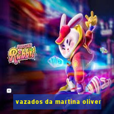 vazados da martina oliver